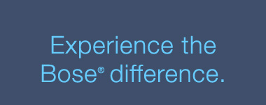 Experience the Bose difference