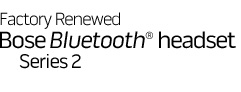 Factory Renewed Bose BLUETOOTH headset Series 2