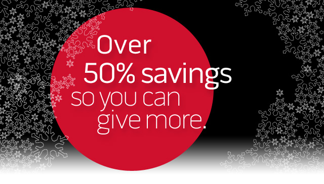 Over 50% savings so you can give more