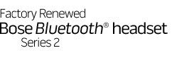 Factory Renewed Bose BLUETOOTH headset Series 2