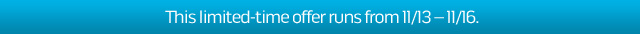 This limited-time offer runs from 11/13 - 11/16