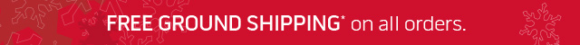 FREE GROUND SHIPPING* on all orders