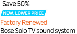Save 50%. NEW, LOWER PRICE. Factory Renewed Bose Solo TV sound system