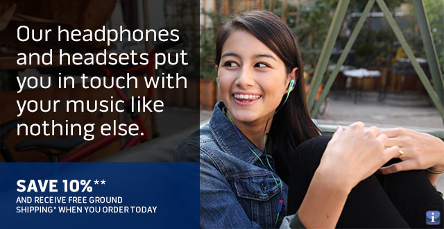 Our headphones put you in touch with your music like nothing else.  Save 10%** AND RECEIVE FREE GROUND SHIPPING* WHEN YOU ORDER TODAY