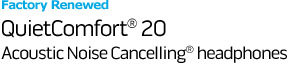 Factory Renewed QuietComfort 20 Acoustic Noise Cancelling headphones