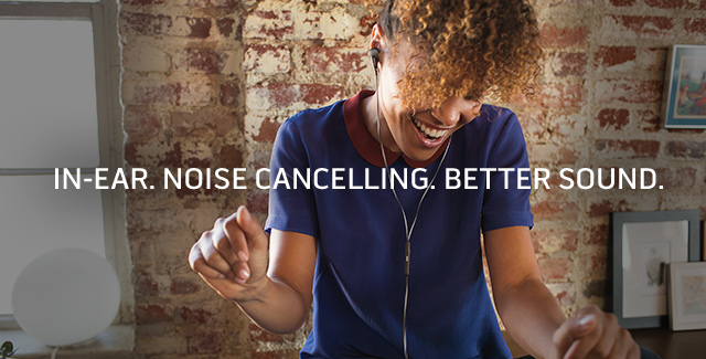In-ear. Noise cancelling. Better sound