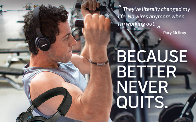 Rory McIlroy: 'They've literally changed my life. No wires anymore when I'm working out.' Because better never quits