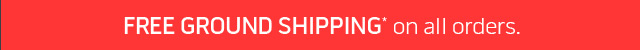 Free ground shipping* on all orders