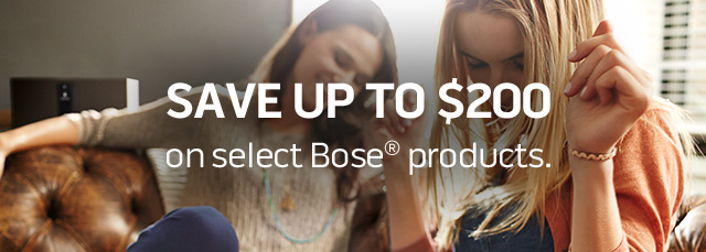 Save up to $200 on select Bose products