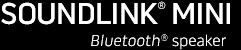 VIEW DETAILS about the SoundLink Mini BLUETOOTH speaker
