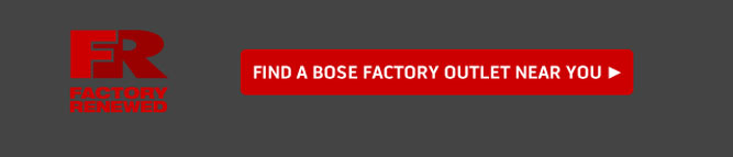FIND A BOSE FACTORY OUTLET NEAR YOU 