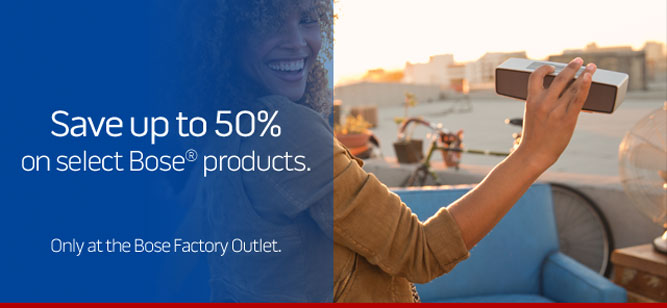 Save up to 50% on select Bose products. Only at the Bose Factory Outlet