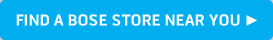 FIND A BOSE STORE NEAR YOU