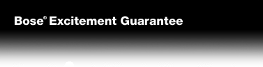 Bose® Excitement Guarantee