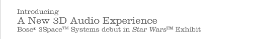 Introducing A New 3D Audio Experience -- Bose&reg; 3Space&trade; Systems debut in Star Wars&trade; Exhibit